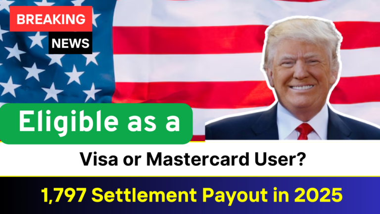 1,797 Settlement Payout in 2025 – Are You Eligible as a Visa or Mastercard User?