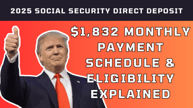 2025 Social Security Direct Deposit: $1,832 Monthly Payment Schedule & Eligibility Explained